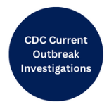CDC Current Outbreak Investigations